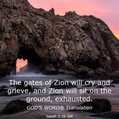 Picture 03 - Isaiah 3:26 GW - The gates of Zion will cry and grieve, and Zion - Bible Verse Picture