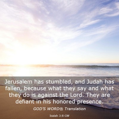 Picture 03 - Isaiah 3:8 GW - Jerusalem has stumbled, and Judah has fallen, - Bible Verse Picture