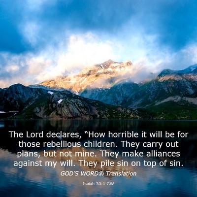 Picture 03 - Isaiah 30:1 GW - The Lord declares, “How horrible it will be for - Bible Verse Picture