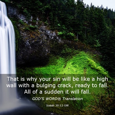 Picture 03 - Isaiah 30:13 GW - That is why your sin will be like a high wall - Bible Verse Picture