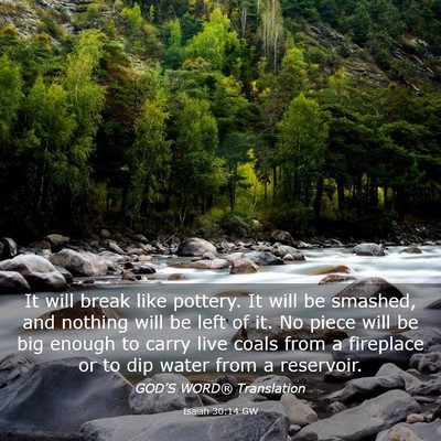 Picture 03 - Isaiah 30:14 GW - It will break like pottery. It will be smashed, - Bible Verse Picture