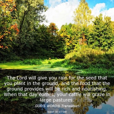 Picture 03 - Isaiah 30:23 GW - The Lord will give you rain for the seed that you - Bible Verse Picture