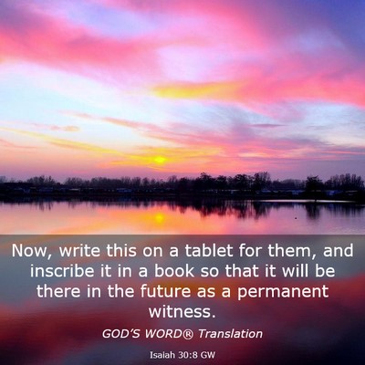 Picture 03 - Isaiah 30:8 GW - Now, write this on a tablet for them, and - Bible Verse Picture