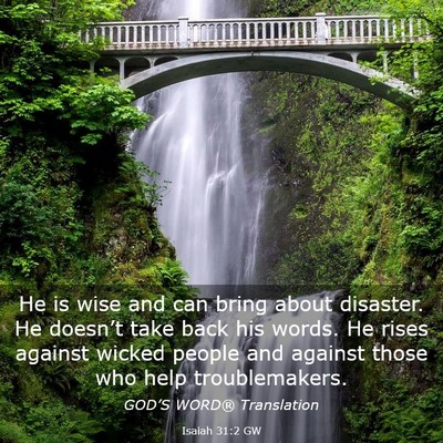Picture 03 - Isaiah 31:2 GW - He is wise and can bring about disaster. He - Bible Verse Picture