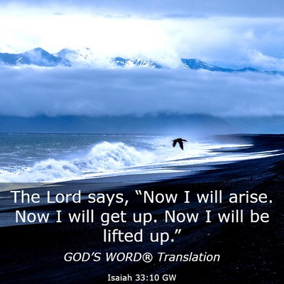 Picture 03 - Isaiah 33:10 GW - The Lord says, “Now I will arise. Now I will - Bible Verse Picture