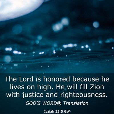 Picture 03 - Isaiah 33:5 GW - The Lord is honored because he lives on high. He - Bible Verse Picture