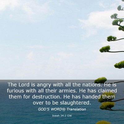 Picture 03 - Isaiah 34:2 GW - The Lord is angry with all the nations. He is - Bible Verse Picture