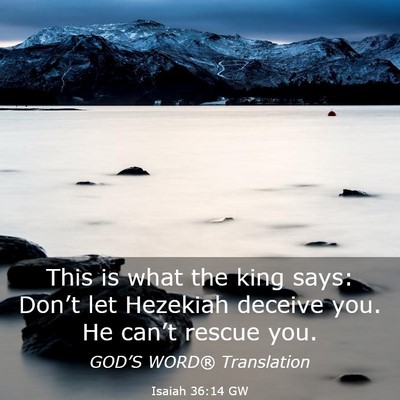 Picture 03 - Isaiah 36:14 GW - This is what the king says: Don’t let Hezekiah - Bible Verse Picture