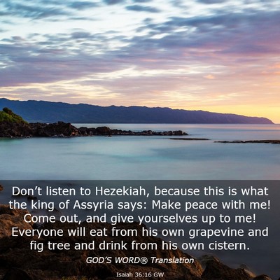 Picture 03 - Isaiah 36:16 GW - Don’t listen to Hezekiah, because this is what - Bible Verse Picture