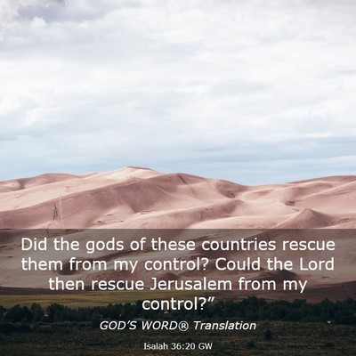 Picture 03 - Isaiah 36:20 GW - Did the gods of these countries rescue them from - Bible Verse Picture