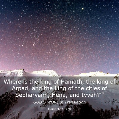 Picture 03 - Isaiah 37:13 GW - Where is the king of Hamath, the king of Arpad, - Bible Verse Picture