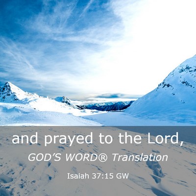 Picture 03 - Isaiah 37:15 GW - and prayed to the - Bible Verse Picture