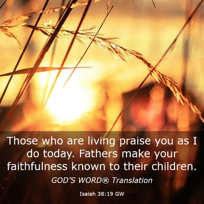 Picture 03 - Isaiah 38:19 GW - Those who are living praise you as I do today. - Bible Verse Picture