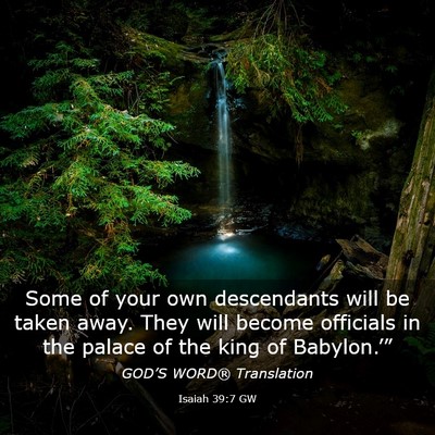 Picture 03 - Isaiah 39:7 GW - Some of your own descendants will be taken away. - Bible Verse Picture
