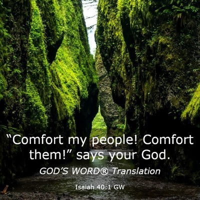 Picture 03 - Isaiah 40:1 GW - “Comfort my people! Comfort them!” says your - Bible Verse Picture