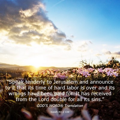 Picture 03 - Isaiah 40:2 GW - “Speak tenderly to Jerusalem and announce to it - Bible Verse Picture