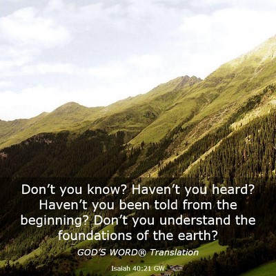 Picture 03 - Isaiah 40:21 GW - Don’t you know? Haven’t you heard? Haven’t - Bible Verse Picture