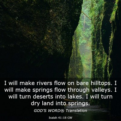 Picture 03 - Isaiah 41:18 GW - I will make rivers flow on bare hilltops. I will - Bible Verse Picture