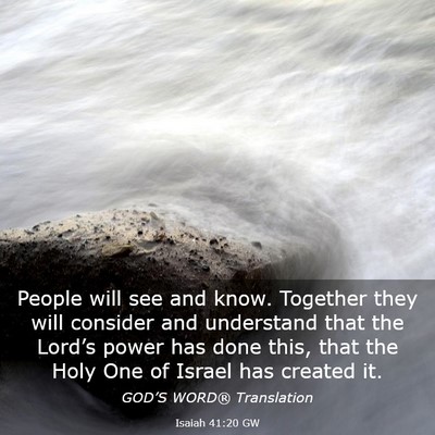 Picture 03 - Isaiah 41:20 GW - People will see and know. Together they will - Bible Verse Picture