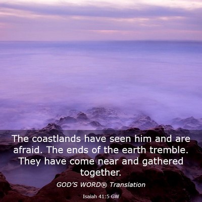 Picture 03 - Isaiah 41:5 GW - The coastlands have seen him and are afraid. The - Bible Verse Picture