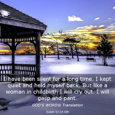 Picture 03 - Isaiah 42:14 GW - I have been silent for a long time. I kept quiet - Bible Verse Picture