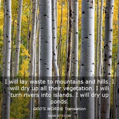 Picture 03 - Isaiah 42:15 GW - I will lay waste to mountains and hills. I will - Bible Verse Picture
