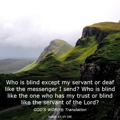 Picture 03 - Isaiah 42:19 GW - Who is blind except my servant or deaf like the - Bible Verse Picture