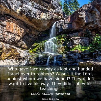 Picture 03 - Isaiah 42:24 GW - Who gave Jacob away as loot and handed Israel - Bible Verse Picture