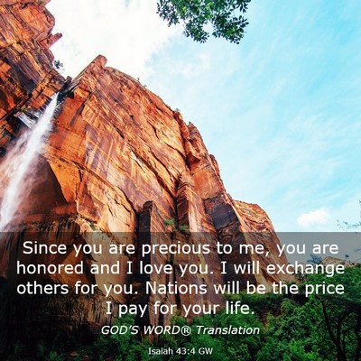 Picture 03 - Isaiah 43:4 GW - Since you are precious to me, you are honored and - Bible Verse Picture