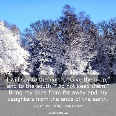 Picture 03 - Isaiah 43:6 GW - I will say to the north, “Give them up,” and - Bible Verse Picture