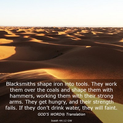 Picture 03 - Isaiah 44:12 GW - Blacksmiths shape iron into tools. They work them - Bible Verse Picture