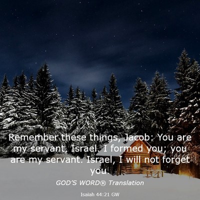 Picture 03 - Isaiah 44:21 GW - Remember these things, Jacob: You are my servant, - Bible Verse Picture
