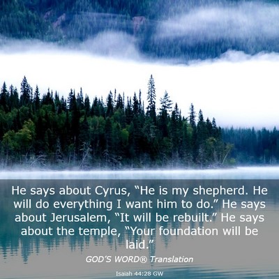 Picture 03 - Isaiah 44:28 GW - He says about Cyrus, “He is my shepherd. He - Bible Verse Picture
