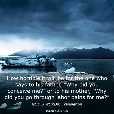 Picture 03 - Isaiah 45:10 GW - How horrible it will be for the one who says to - Bible Verse Picture