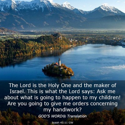 Picture 03 - Isaiah 45:11 GW - The Lord is the Holy One and the maker of Israel. - Bible Verse Picture
