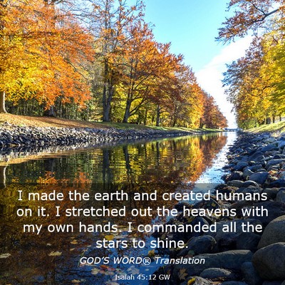 Picture 03 - Isaiah 45:12 GW - I made the earth and created humans on it. I - Bible Verse Picture