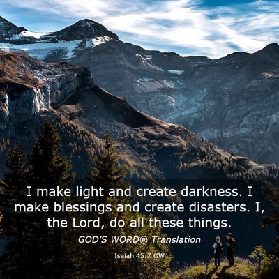 Picture 03 - Isaiah 45:7 GW - I make light and create darkness. I make - Bible Verse Picture