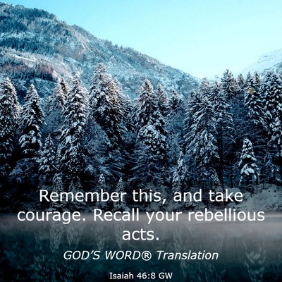 Picture 03 - Isaiah 46:8 GW - Remember this, and take courage. Recall your - Bible Verse Picture