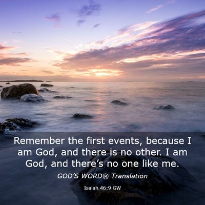 Picture 03 - Isaiah 46:9 GW - Remember the first events, because I am God, and - Bible Verse Picture