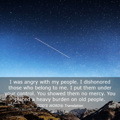 Picture 03 - Isaiah 47:6 GW - I was angry with my people. I dishonored those - Bible Verse Picture