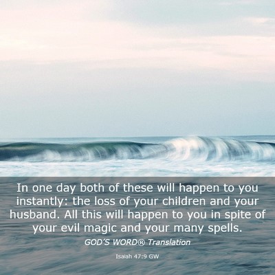 Picture 03 - Isaiah 47:9 GW - In one day both of these will happen to you - Bible Verse Picture