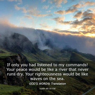 Picture 03 - Isaiah 48:18 GW - If only you had listened to my commands! Your - Bible Verse Picture