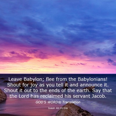 Picture 03 - Isaiah 48:20 GW - Leave Babylon; flee from the Babylonians! Shout - Bible Verse Picture
