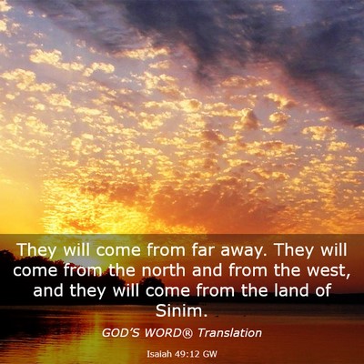 Picture 03 - Isaiah 49:12 GW - They will come from far away. They will come from - Bible Verse Picture