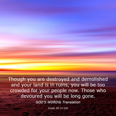 Picture 03 - Isaiah 49:19 GW - Though you are destroyed and demolished and your - Bible Verse Picture