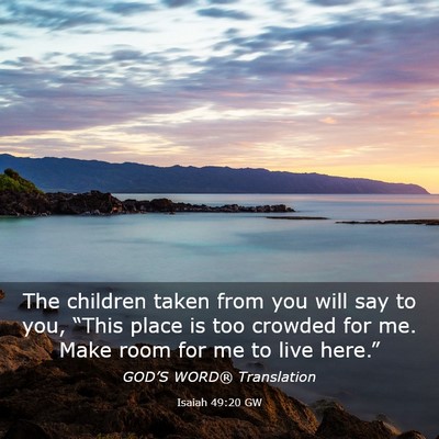 Picture 03 - Isaiah 49:20 GW - The children taken from you will say to you, - Bible Verse Picture