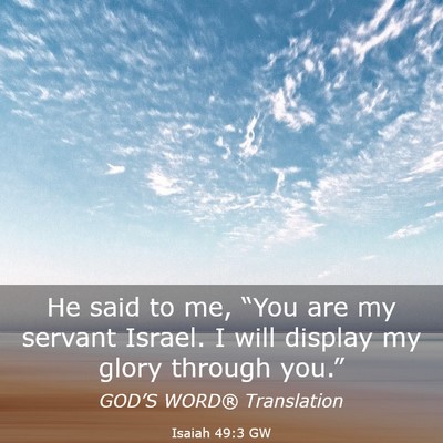 Picture 03 - Isaiah 49:3 GW - He said to me, “You are my servant Israel. I - Bible Verse Picture