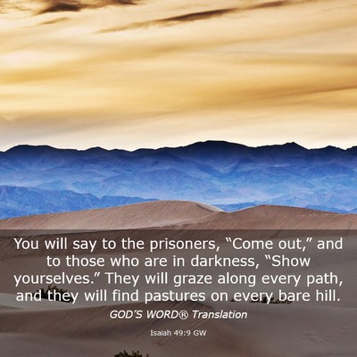 Picture 03 - Isaiah 49:9 GW - You will say to the prisoners, “Come out,” - Bible Verse Picture