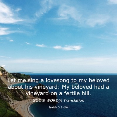 Picture 03 - Isaiah 5:1 GW - Let me sing a lovesong to my beloved about his - Bible Verse Picture