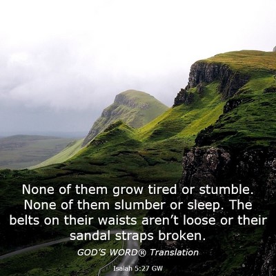 Picture 03 - Isaiah 5:27 GW - None of them grow tired or stumble. None of them - Bible Verse Picture